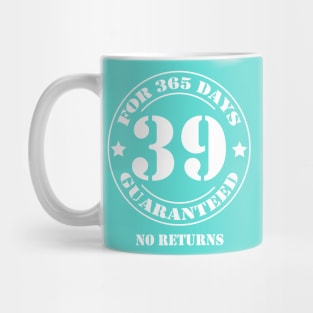 Birthday 39 for 365 Days Guaranteed Mug